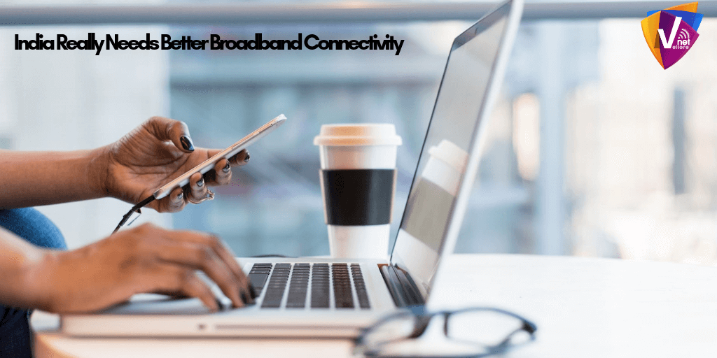 India Really Needs Better Broadband Internet Connectivity
